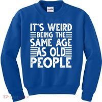 It's Weird Being The Same Age As Old People Funny Birthday Gift Kids Sweatshirt thumb 0
