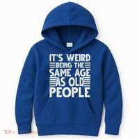It's Weird Being The Same Age As Old People Funny Birthday Gift Kids Hoodie thumb 0