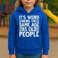 It's Weird Being The Same Age As Old People Funny Birthday Gift Kids Hoodie thumb 3