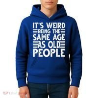 It's Weird Being The Same Age As Old People Funny Birthday Gift Kids Hoodie thumb 4