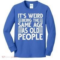 It's Weird Being The Same Age As Old People Funny Birthday Gift Kids Long Sleeve Shirt thumb 0