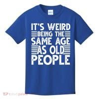 It's Weird Being The Same Age As Old People Funny Birthday Gift Kids T-Shirt thumb 0