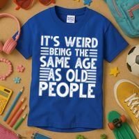It's Weird Being The Same Age As Old People Funny Birthday Gift Kids T-Shirt thumb 3