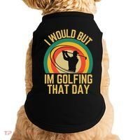 I Would But Im Golfing That Day Golf Humor Love To Golf Doggie Tank thumb 0