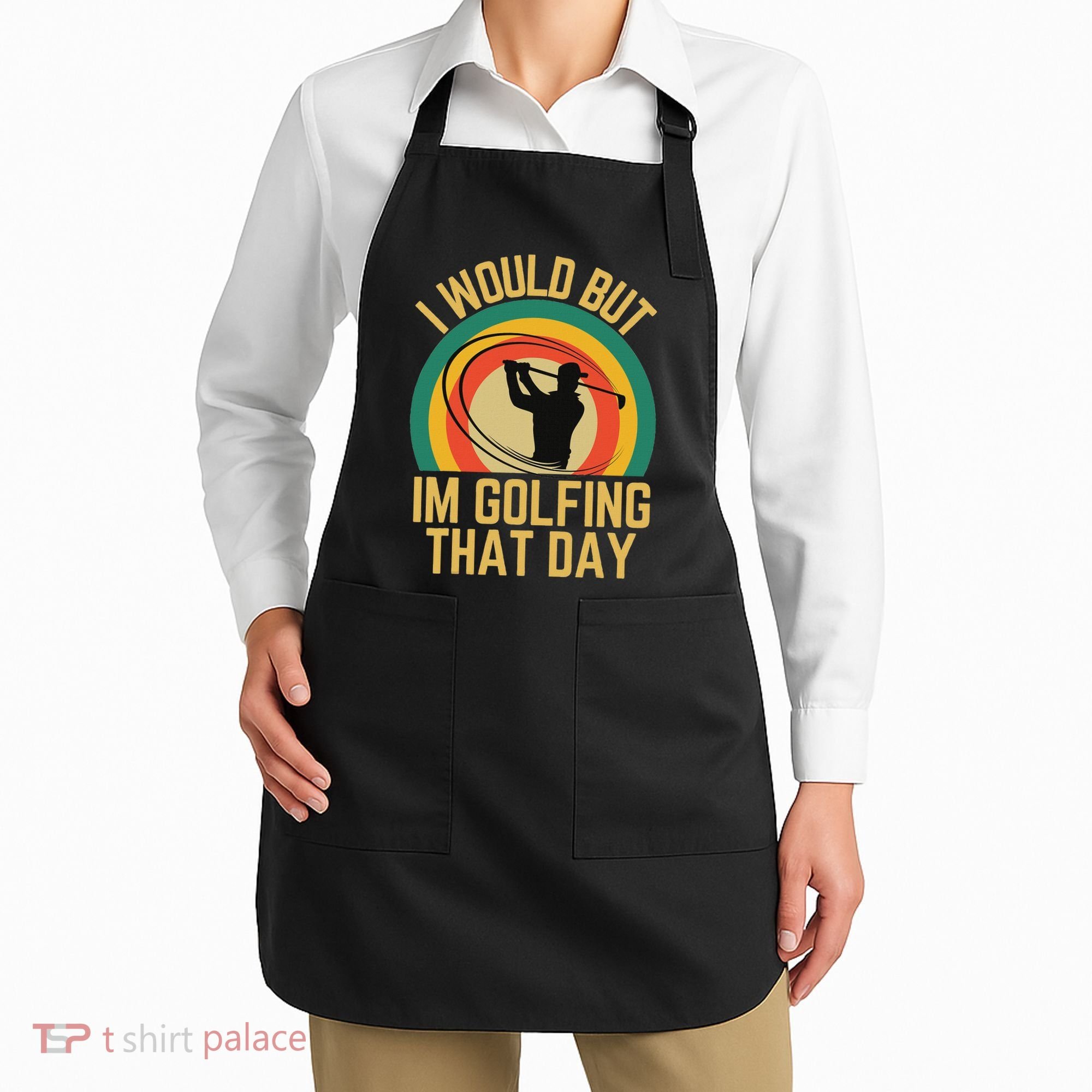 I Would But Im Golfing That Day Golf Humor Love To Golf Apron