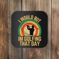 I Would But Im Golfing That Day Golf Humor Love To Golf Coaster thumb 0