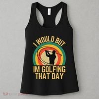 I Would But Im Golfing That Day Golf Humor Love To Golf Women's Tank Top thumb 3