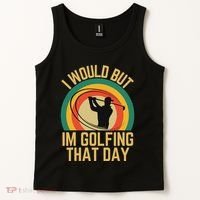 I Would But Im Golfing That Day Golf Humor Love To Golf Tank Top thumb 2