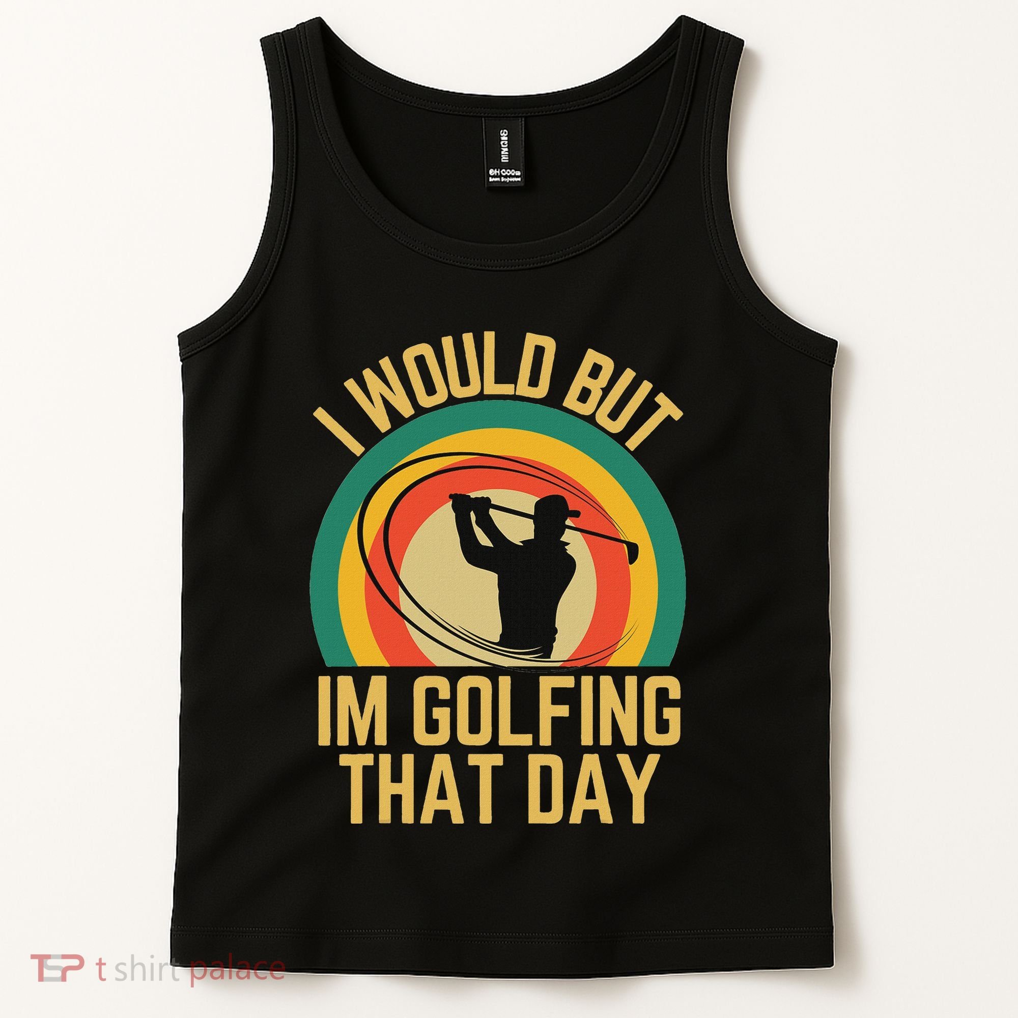 I Would But Im Golfing That Day Golf Humor Love To Golf Tank Top