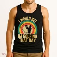 I Would But Im Golfing That Day Golf Humor Love To Golf Tank Top thumb 3