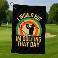 I Would But Im Golfing That Day Golf Humor Love To Golf Golf Towel thumb 1