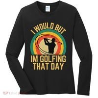 I Would But Im Golfing That Day Golf Humor Love To Golf Women's Long Sleeve Shirt thumb 0