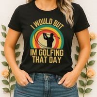 I Would But Im Golfing That Day Golf Humor Love To Golf Women's T-Shirt thumb 2