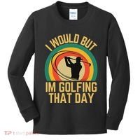 I Would But Im Golfing That Day Golf Humor Love To Golf Kids Long Sleeve Shirt thumb 0