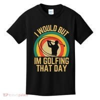 I Would But Im Golfing That Day Golf Humor Love To Golf Kids T-Shirt thumb 0