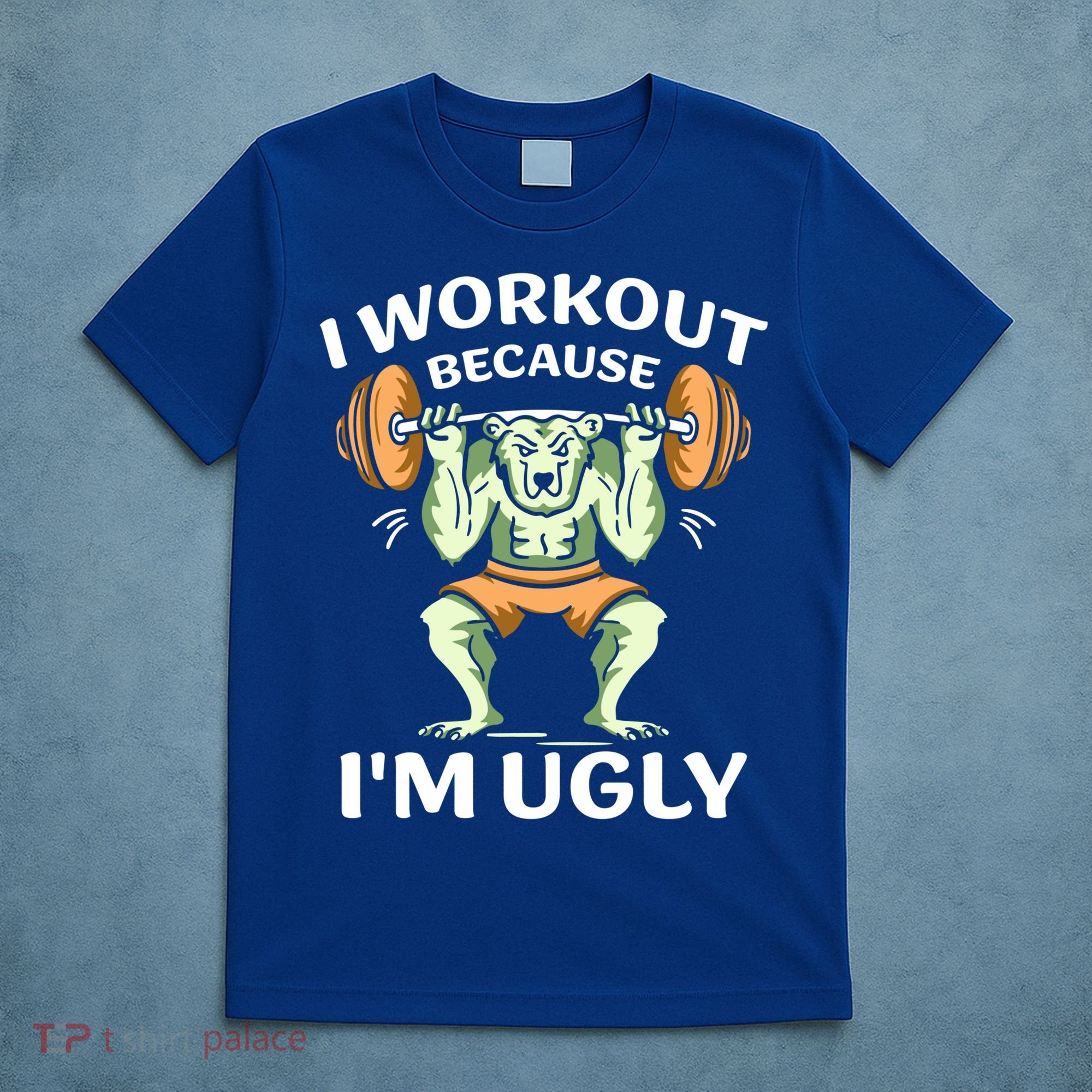 I Workout Because Im Ugly Gym Sports Squat Fitness Gift T-Shirt