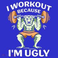 I Workout Because Im Ugly Gym Sports Squat Fitness Gift T-Shirt thumb 7