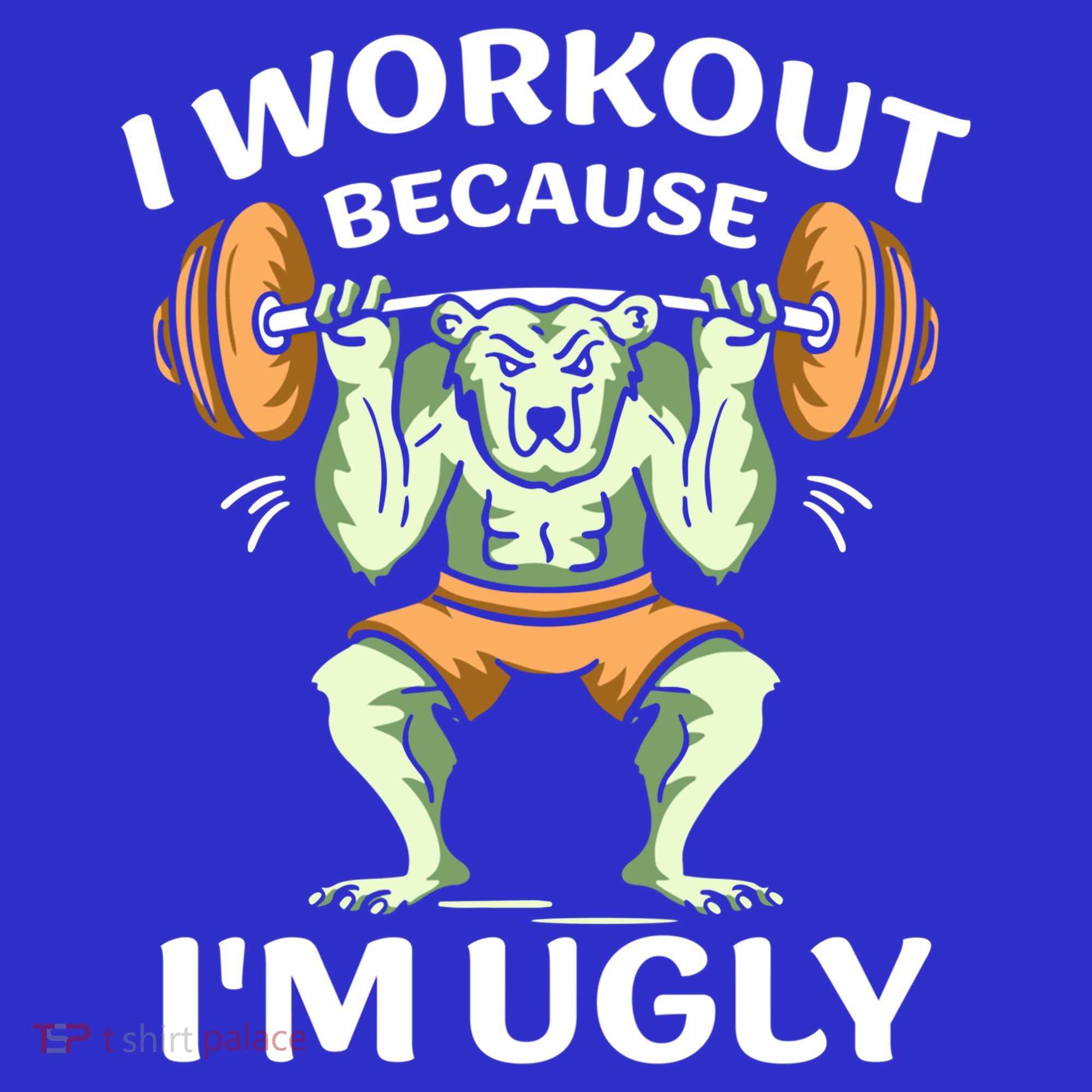 I Workout Because Im Ugly Gym Sports Squat Fitness Gift T-Shirt