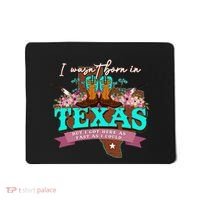 I WasnT Born In Texas But I Got Here As Fast As I Could Mousepad thumb 0