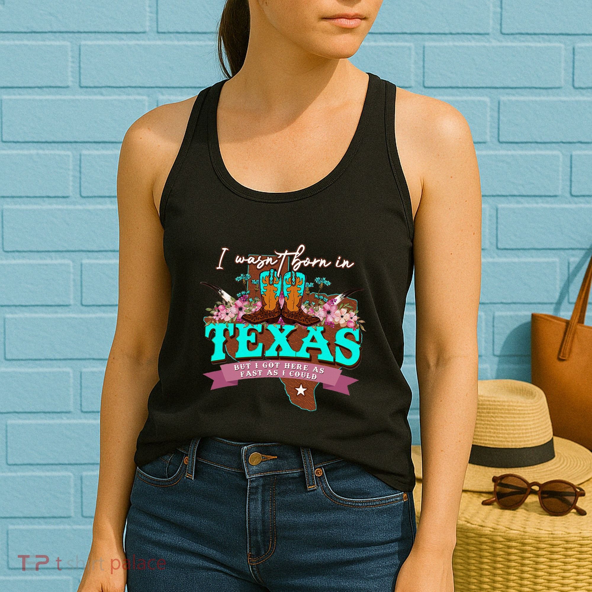 I WasnT Born In Texas But I Got Here As Fast As I Could Women's Tank Top