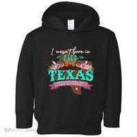 I WasnT Born In Texas But I Got Here As Fast As I Could Toddler Hoodie thumb 0