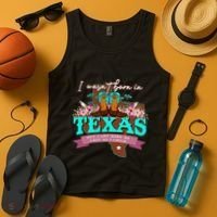 I WasnT Born In Texas But I Got Here As Fast As I Could Tank Top thumb 4