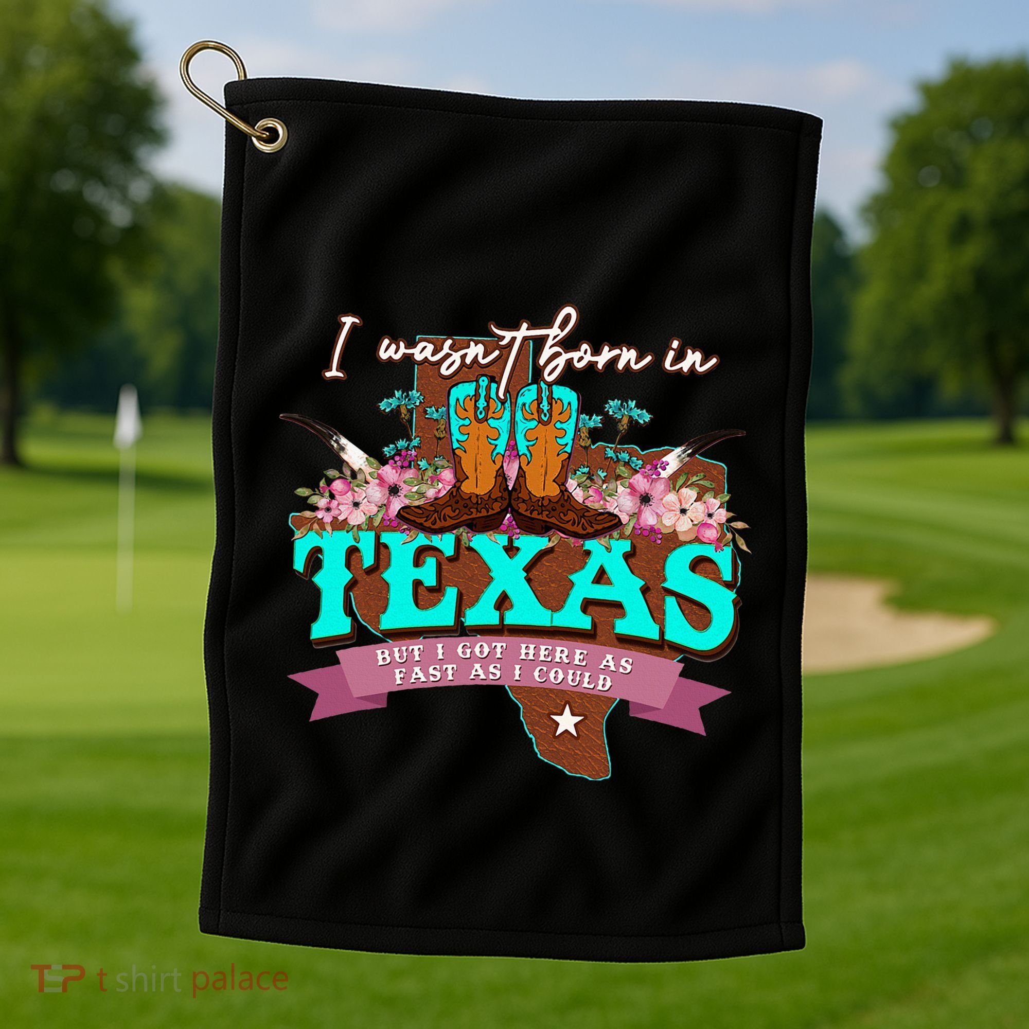 I WasnT Born In Texas But I Got Here As Fast As I Could Golf Towel