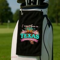I WasnT Born In Texas But I Got Here As Fast As I Could Golf Towel thumb 2