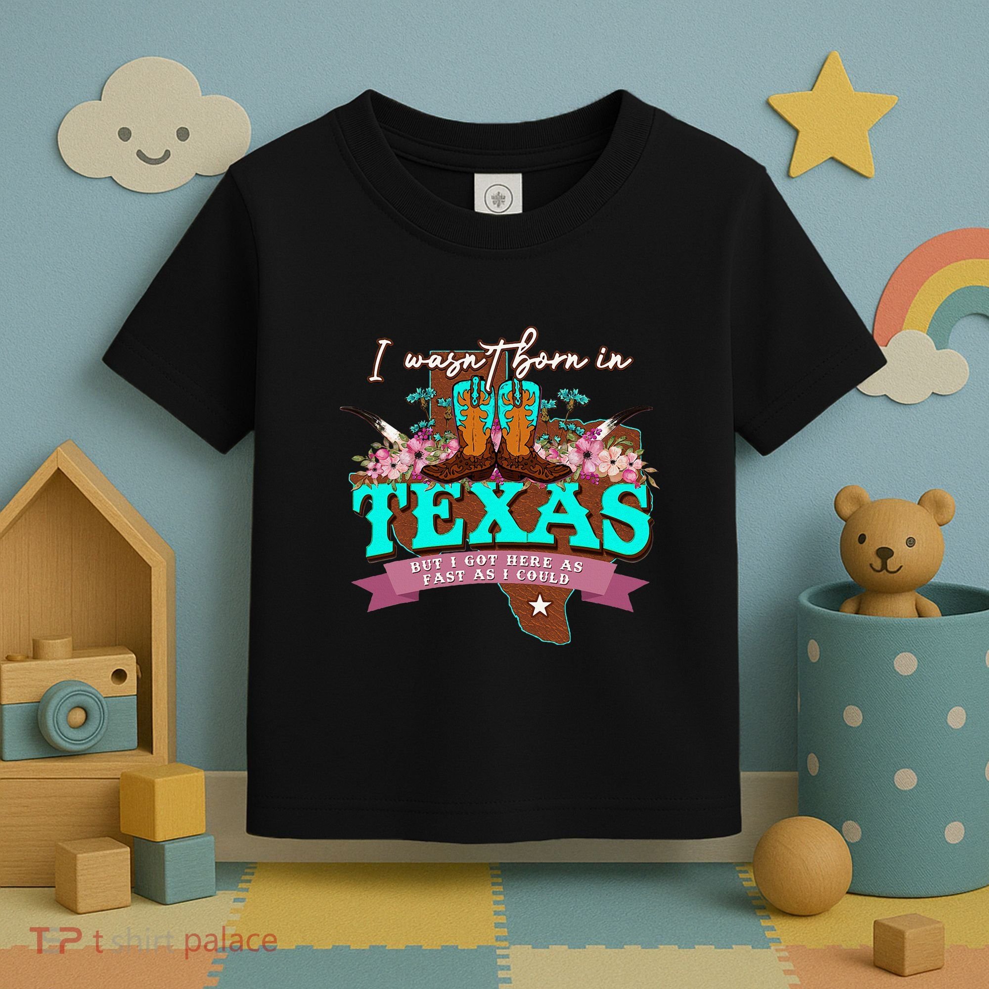 I WasnT Born In Texas But I Got Here As Fast As I Could Toddler T-Shirt