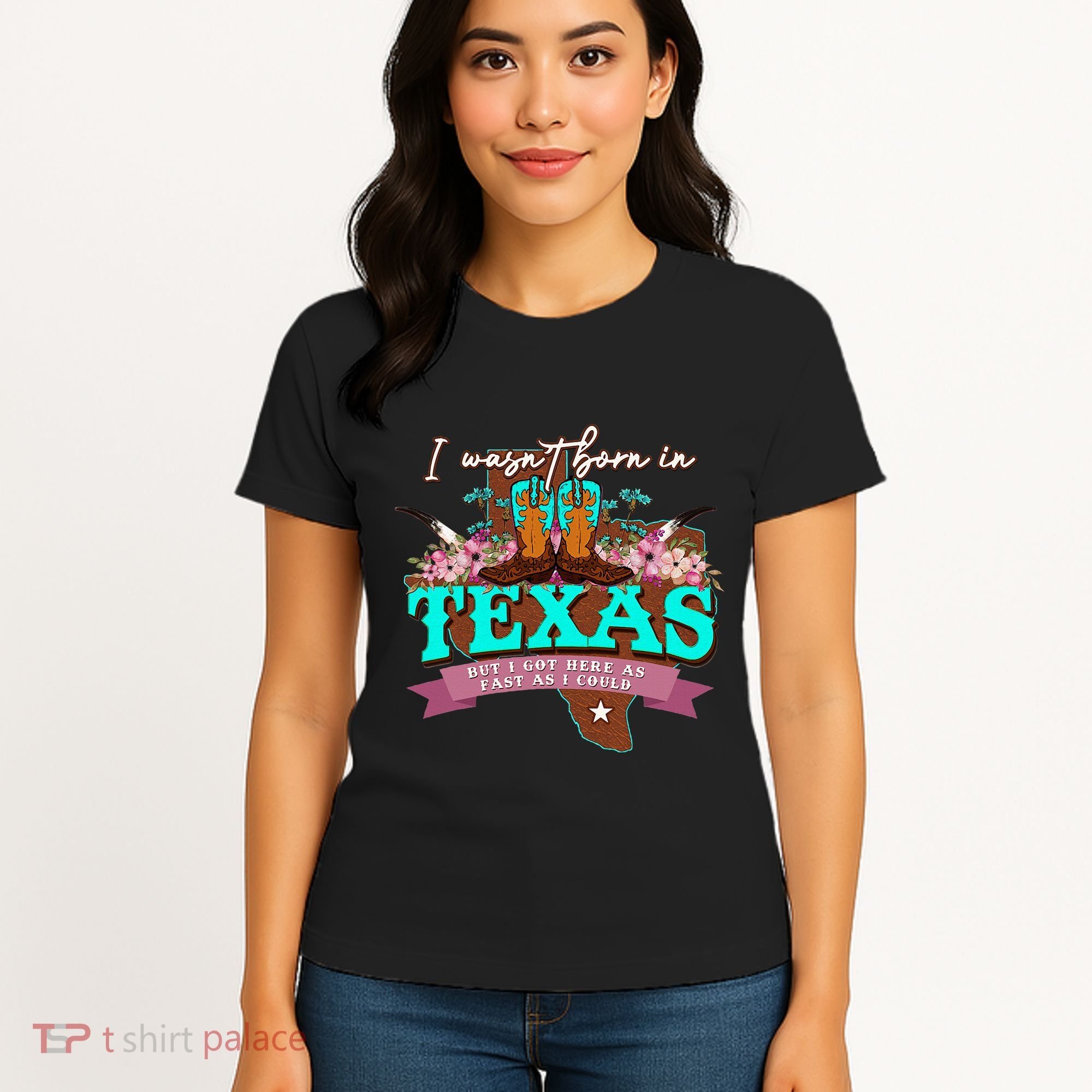 I WasnT Born In Texas But I Got Here As Fast As I Could Women's T-Shirt