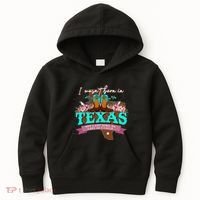 I WasnT Born In Texas But I Got Here As Fast As I Could Kids Hoodie thumb 0
