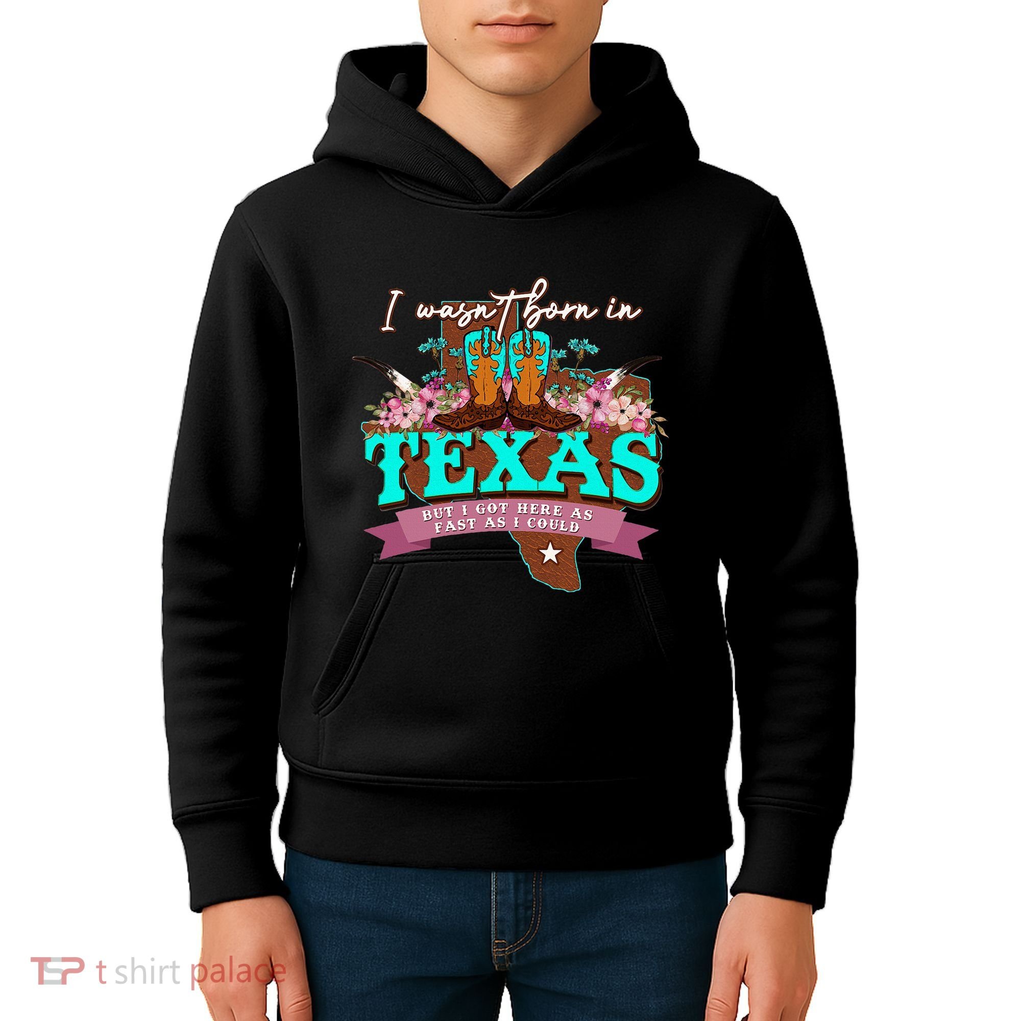 I WasnT Born In Texas But I Got Here As Fast As I Could Kids Hoodie