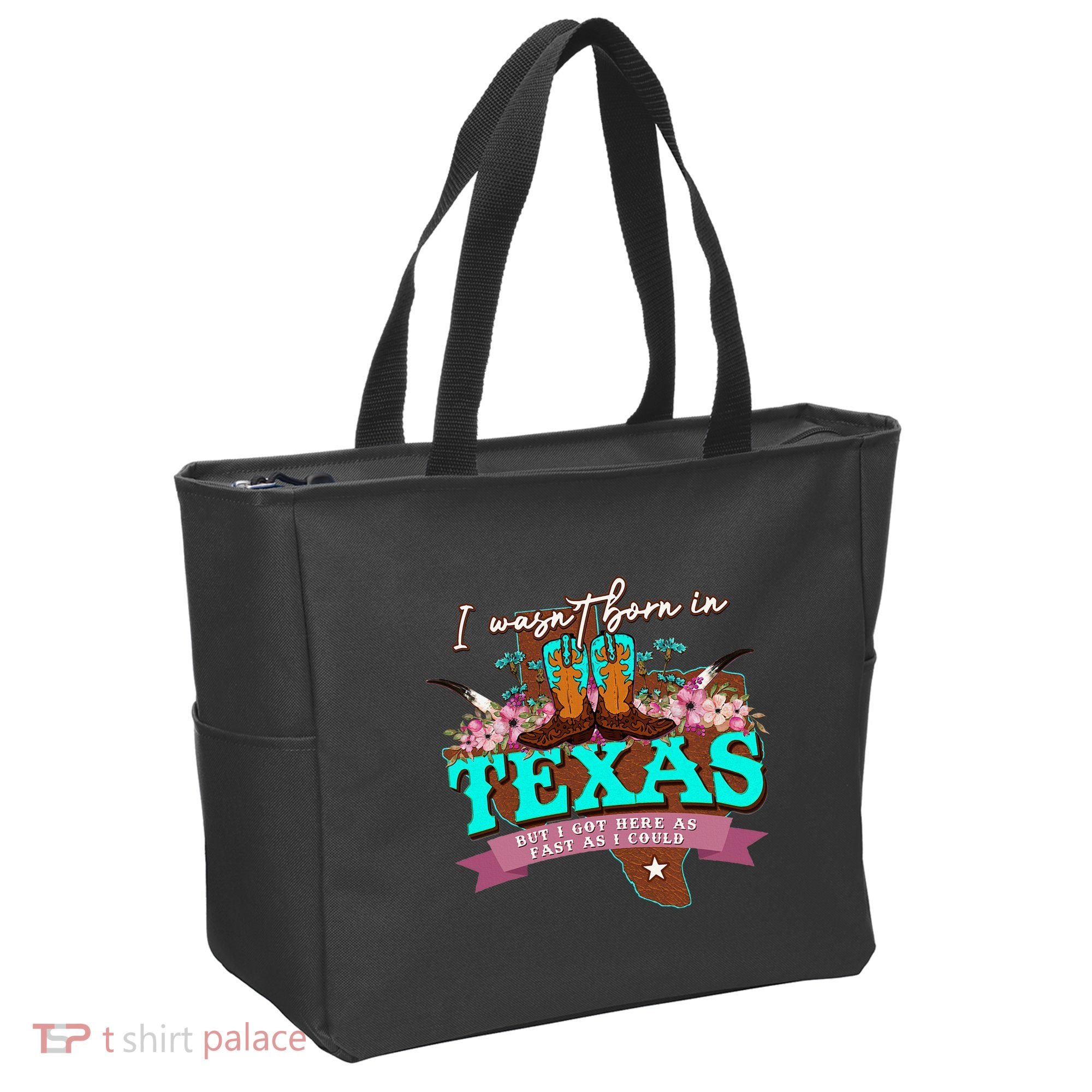 I WasnT Born In Texas But I Got Here As Fast As I Could Tote Bag