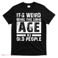 It's Weird Being The Same Age As Old People Funny Vintage T-Shirt thumb 0