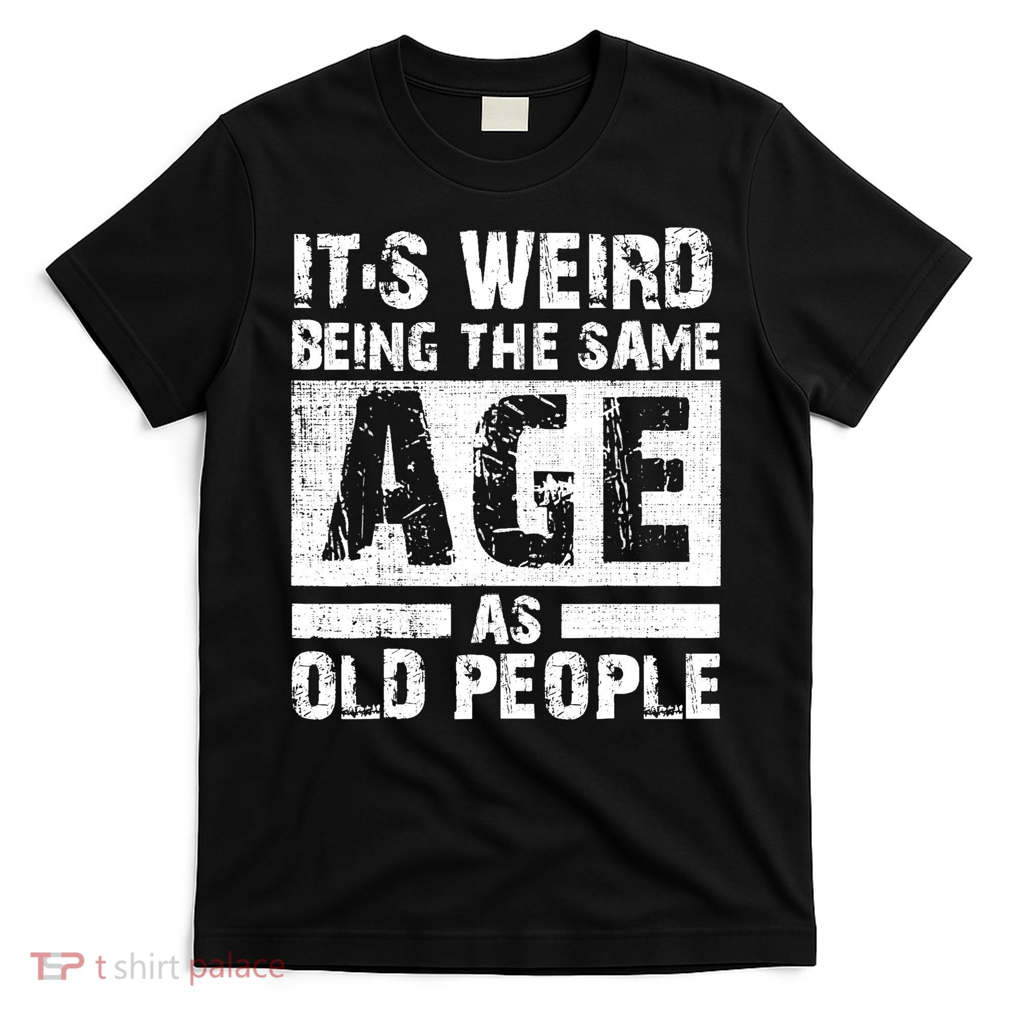 It's Weird Being The Same Age As Old People Funny Vintage T-Shirt