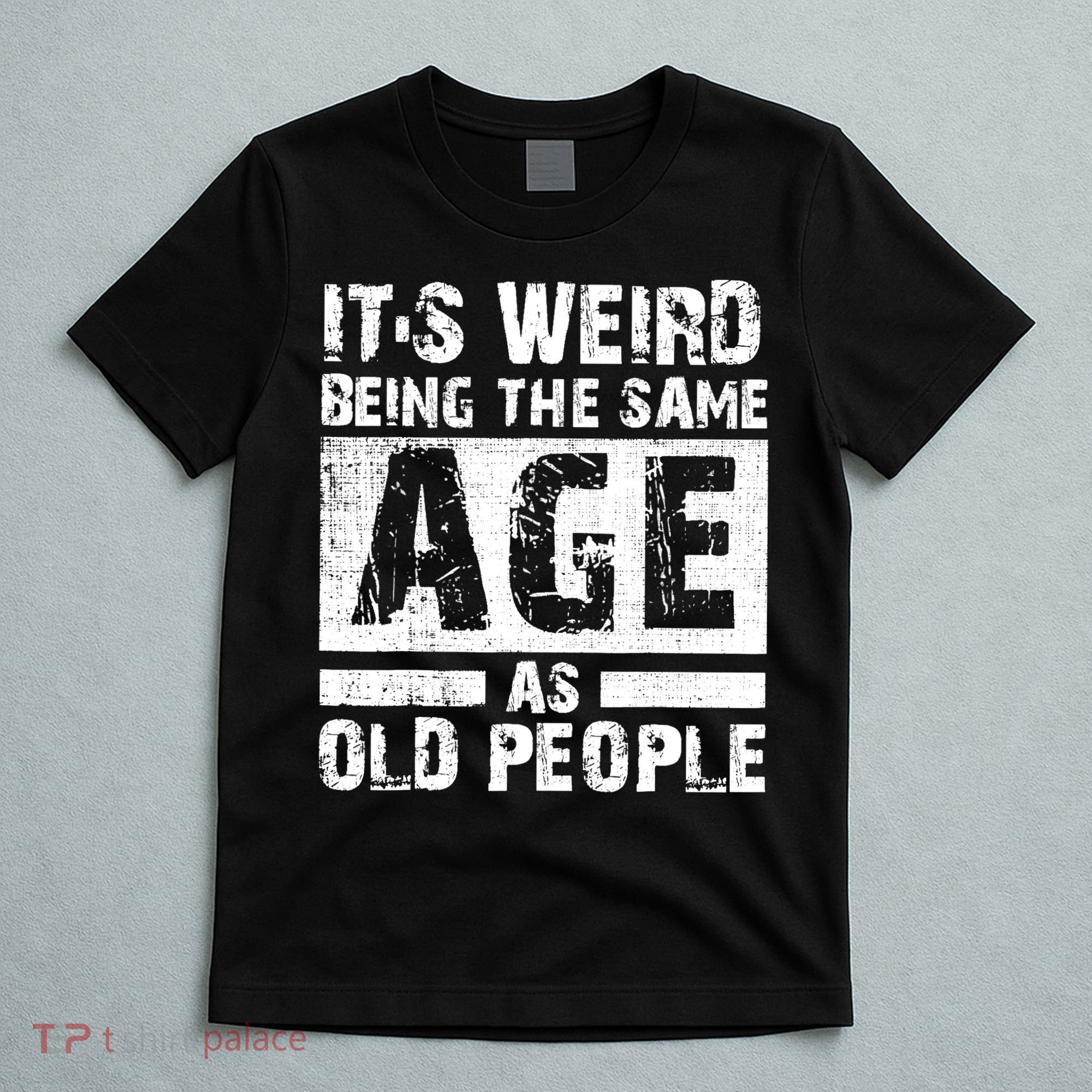 It's Weird Being The Same Age As Old People Funny Vintage T-Shirt