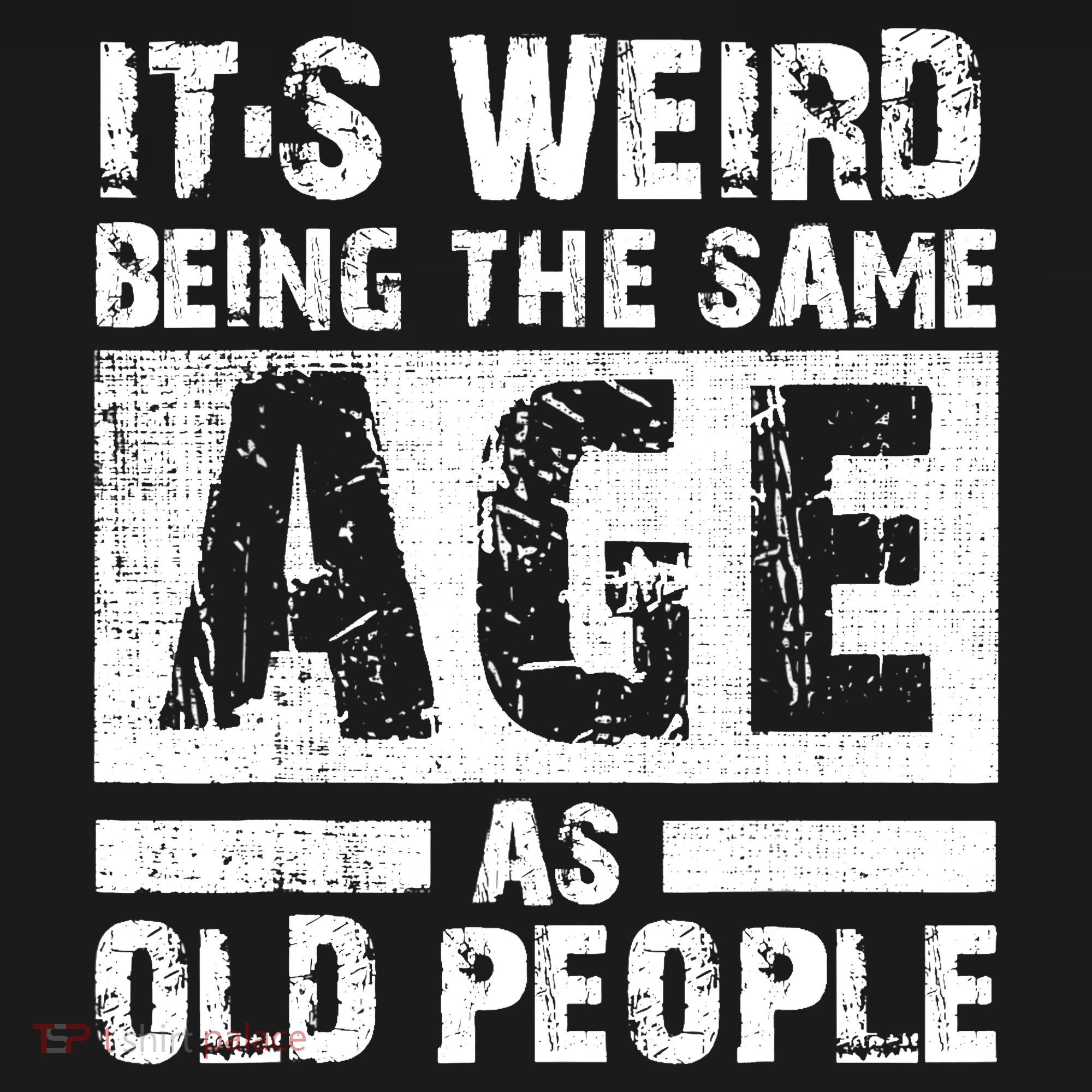 It's Weird Being The Same Age As Old People Funny Vintage T-Shirt
