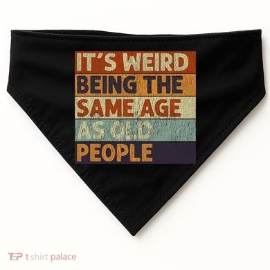 It's Weird Being The Same Age As Old People Retro Sarcastic USA-Made Doggie Bandana