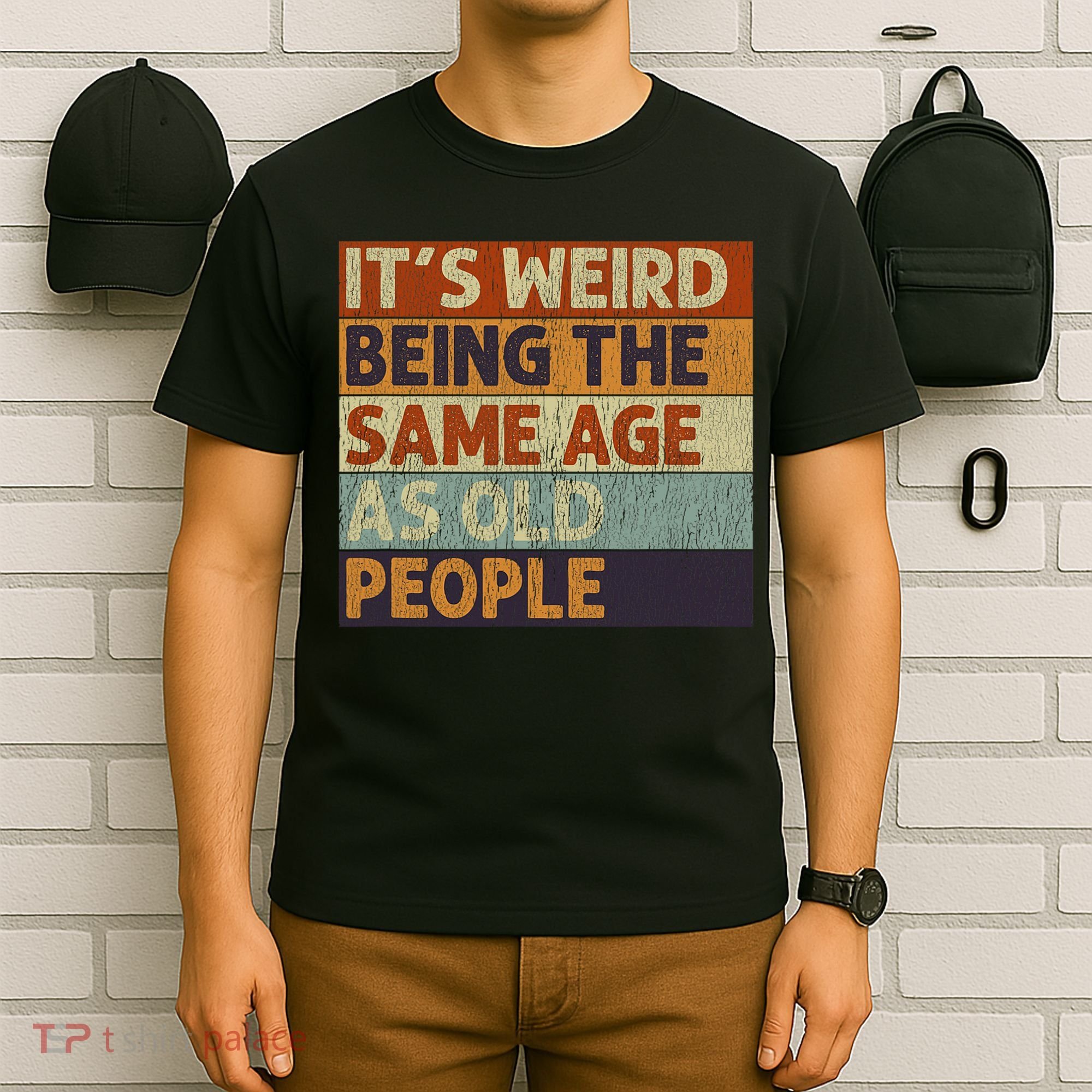 It's Weird Being The Same Age As Old People Retro Sarcastic T-Shirt