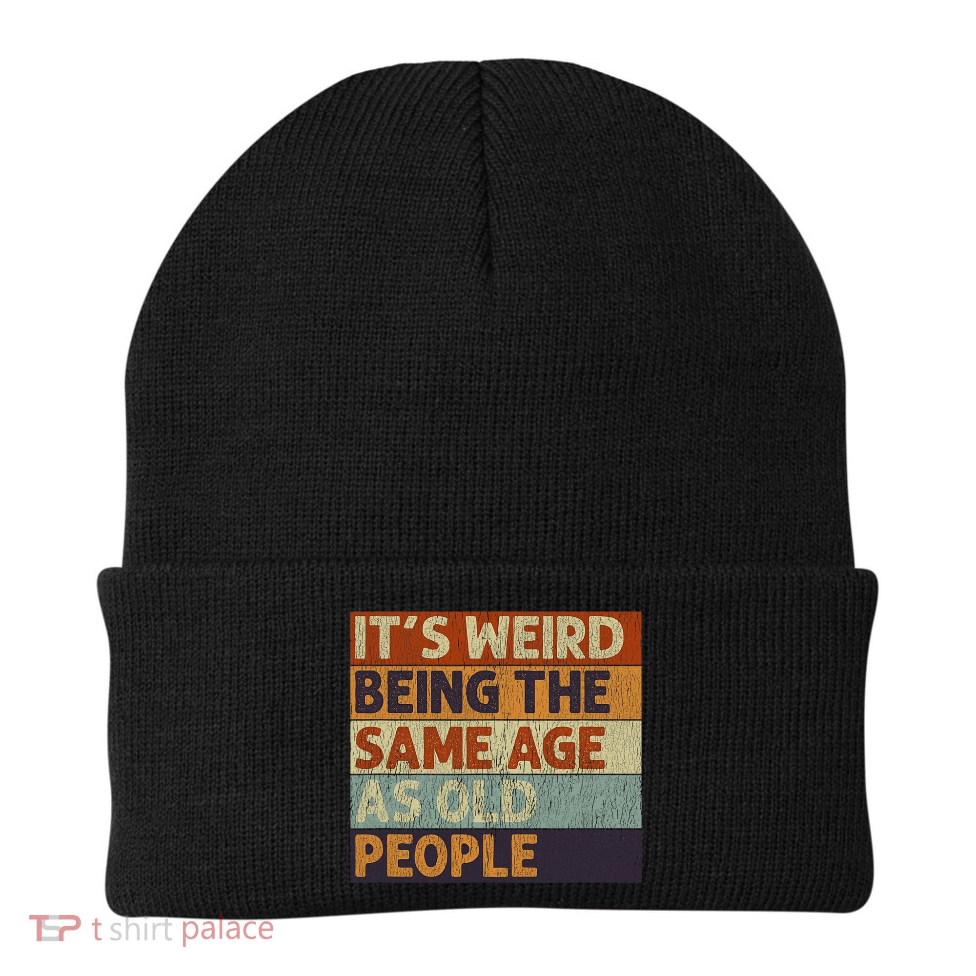 It's Weird Being The Same Age As Old People Retro Sarcastic Beanie
