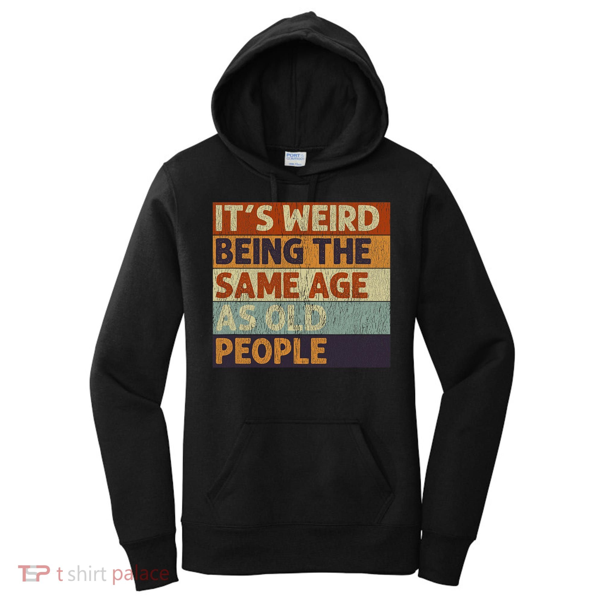 It's Weird Being The Same Age As Old People Retro Sarcastic Women's Hoodie