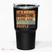 It's Weird Being The Same Age As Old People Retro Sarcastic Tumbler thumb 0
