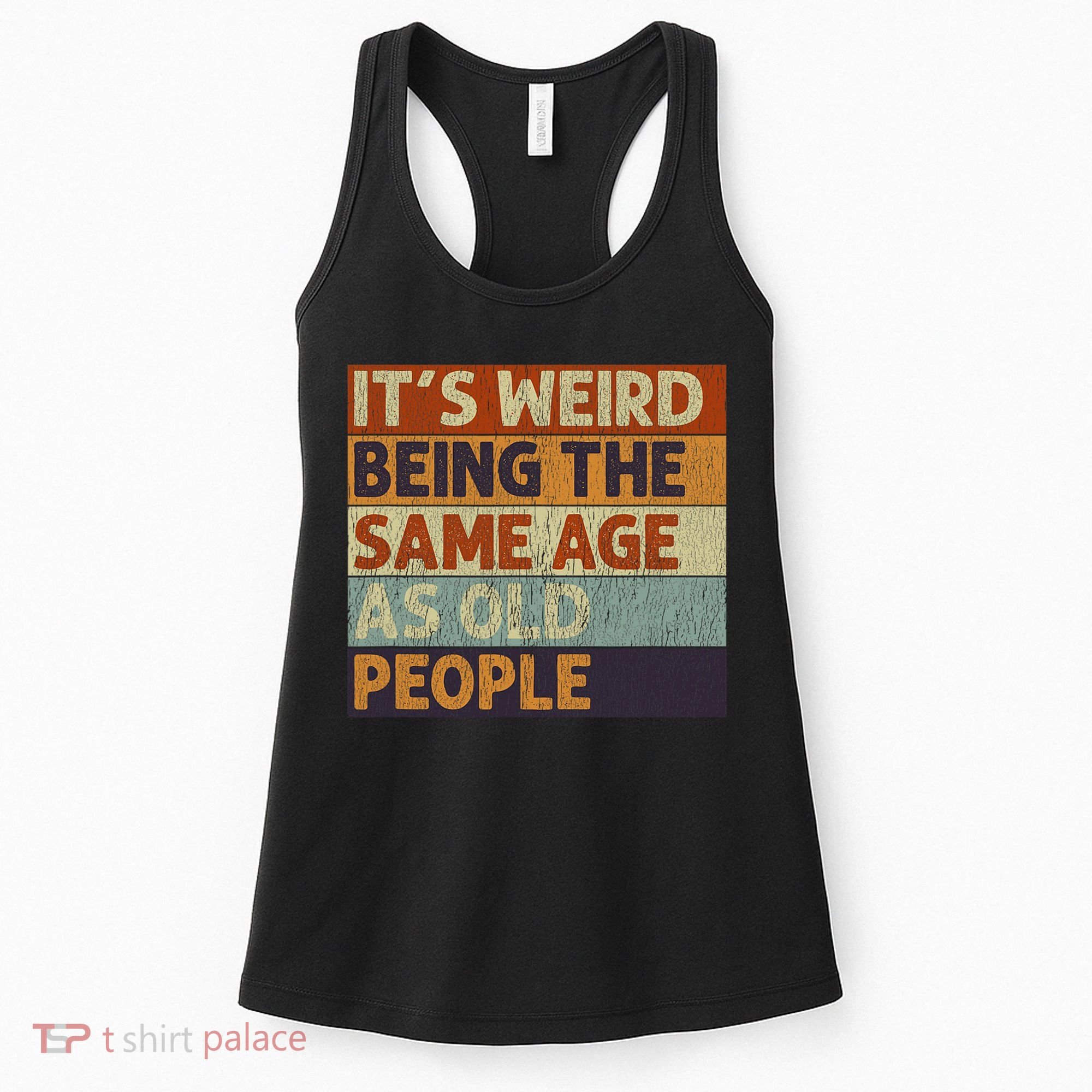 It's Weird Being The Same Age As Old People Retro Sarcastic Women's Tank Top