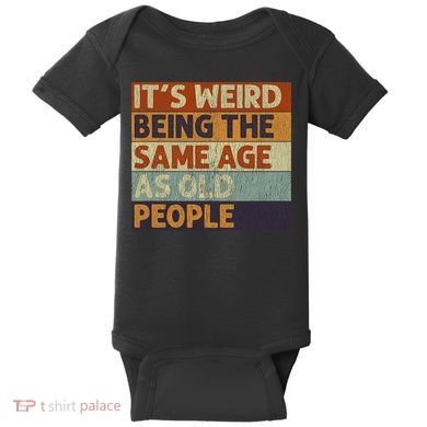 It's Weird Being The Same Age As Old People Retro Sarcastic Baby Bodysuit