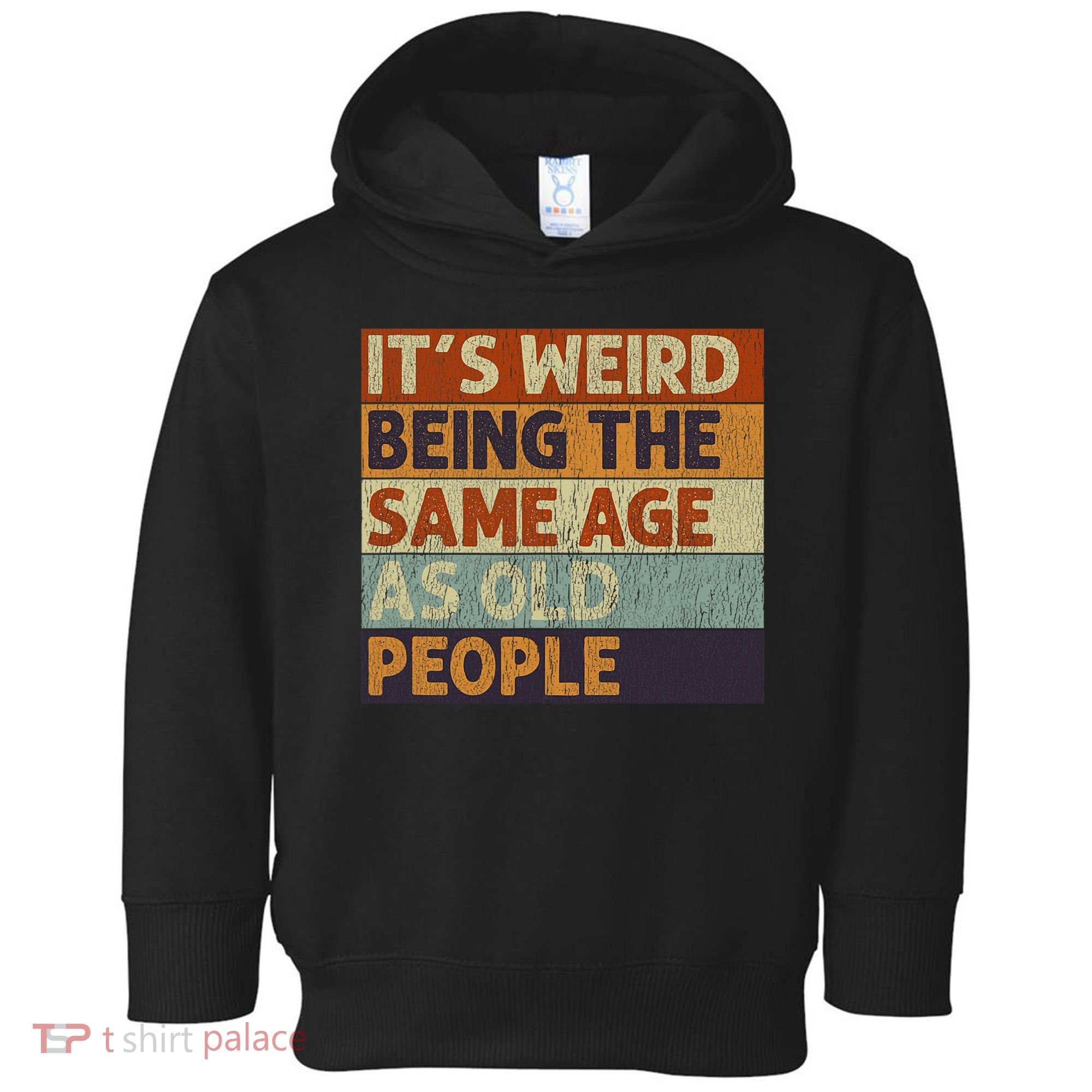 It's Weird Being The Same Age As Old People Retro Sarcastic Toddler Hoodie