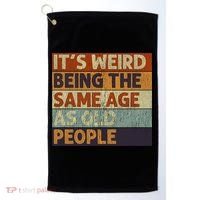 It's Weird Being The Same Age As Old People Retro Sarcastic Golf Towel thumb 0
