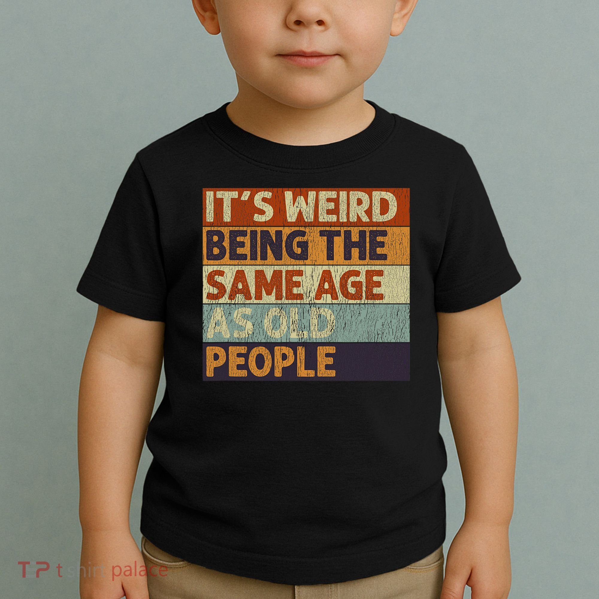 It's Weird Being The Same Age As Old People Retro Sarcastic Toddler T-Shirt