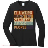 It's Weird Being The Same Age As Old People Retro Sarcastic Women's Long Sleeve Shirt thumb 0