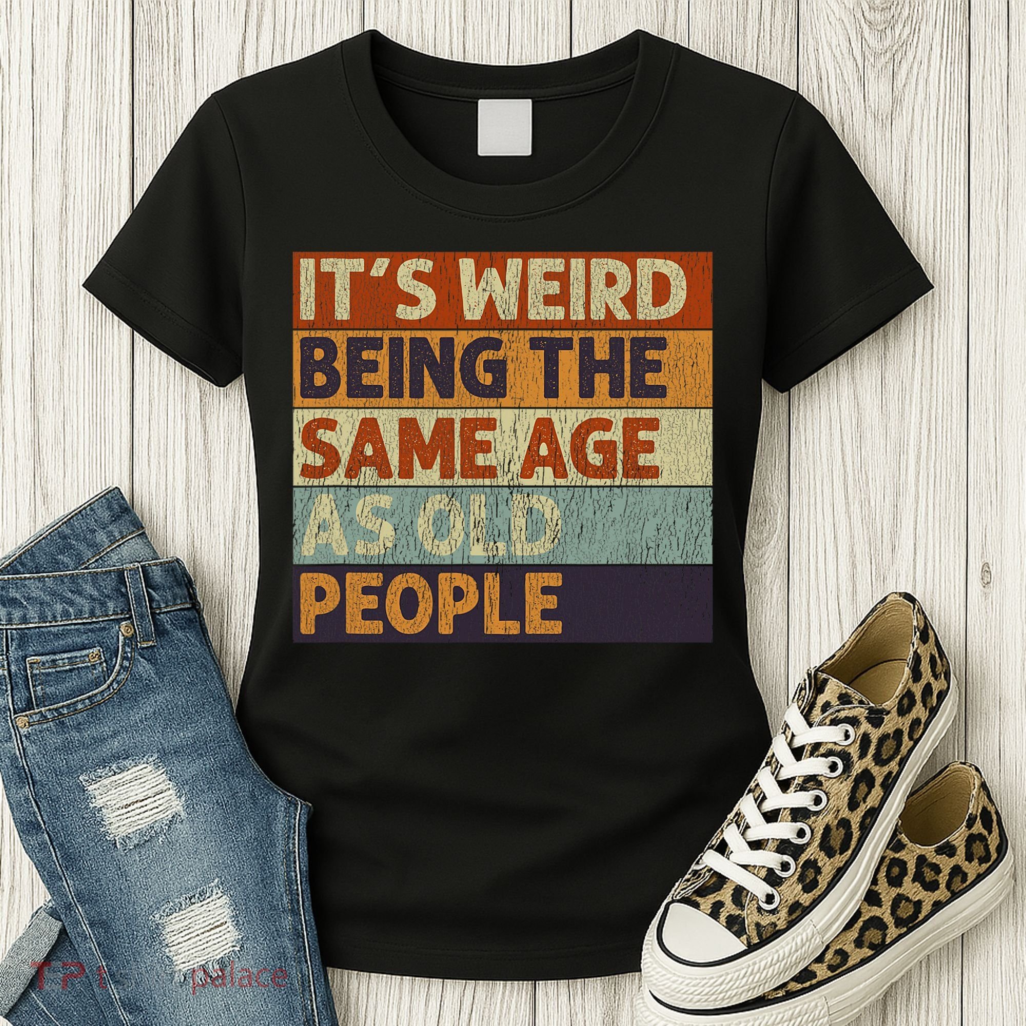 It's Weird Being The Same Age As Old People Retro Sarcastic Women's T-Shirt