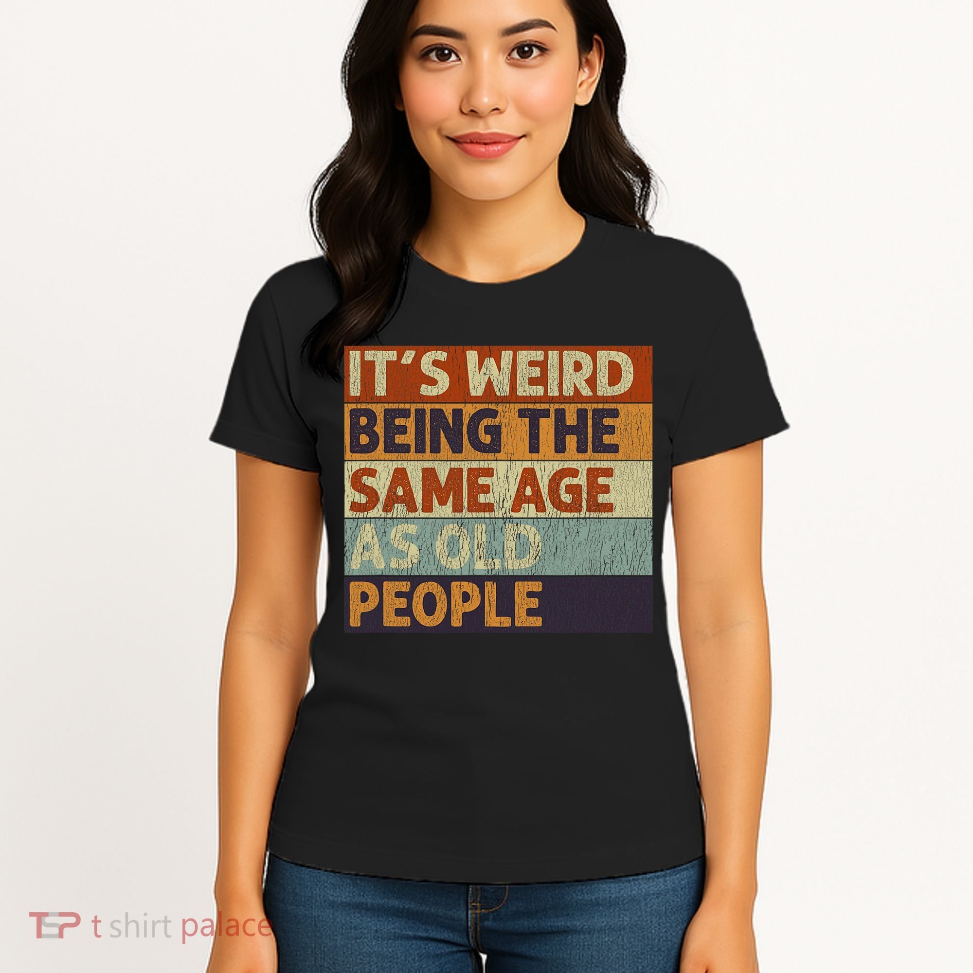 It's Weird Being The Same Age As Old People Retro Sarcastic Women's T-Shirt
